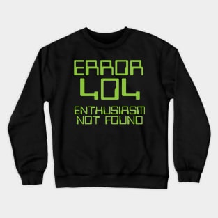 Error 404 Enthusiasm Not Found Crewneck Sweatshirt